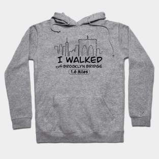 I Walked The Brooklyn Bridge, 1.6 Miles Hoodie